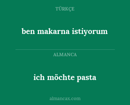 ich möchte pasta - ben makarna istiyorum
