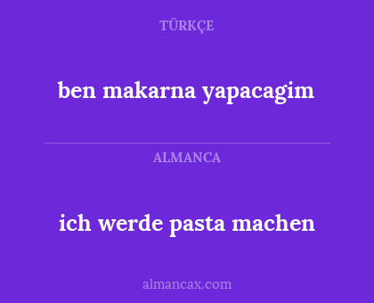 ich werde pasta machen - ben makarna yapacagim
