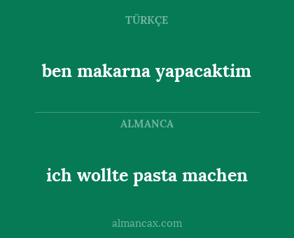ich wollte pasta machen - ben makarna yapacaktim