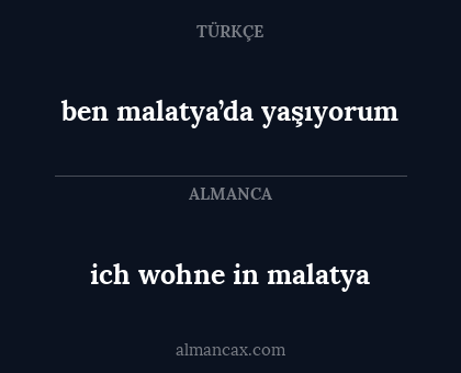 ich wohne in malatya - ben malatya’da yaşıyorum