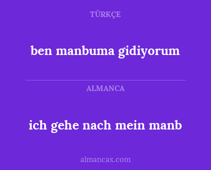ben manbuma gidiyorum - ich gehe nach mein manb