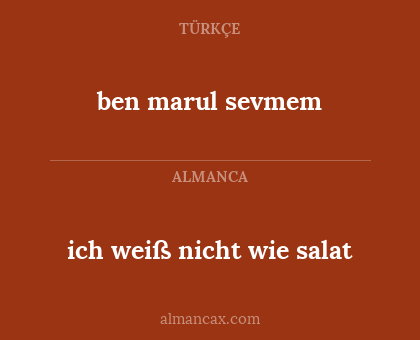ben marul sevmem - ich weiß nicht wie salat