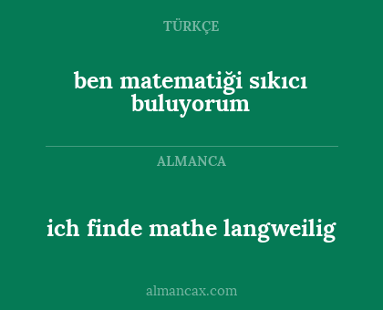 ich finde mathe langweilig - ben matematiği sıkıcı buluyorum
