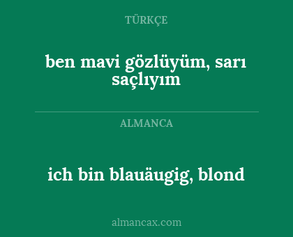 ich bin blauäugig, blond - ben mavi gözlüyüm, sarı saçlıyım