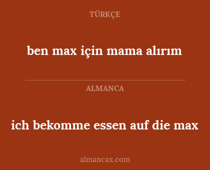 ben max için mama alırım - ich bekomme essen auf die max
