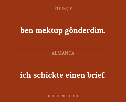 ich schickte einen brief. - ben mektup gönderdim.