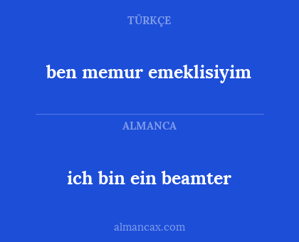 ich bin ein beamter - ben memur emeklisiyim