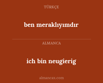 ich bin neugierig - ben meraklıyımdır