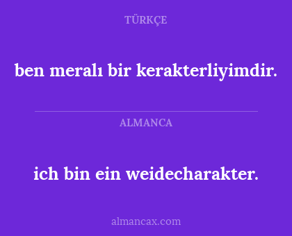 ich bin ein weidecharakter. - ben meralı bir kerakterliyimdir.