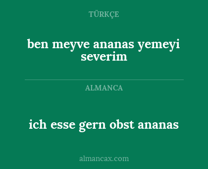 ben meyve ananas yemeyi severim - ich esse gern obst ananas