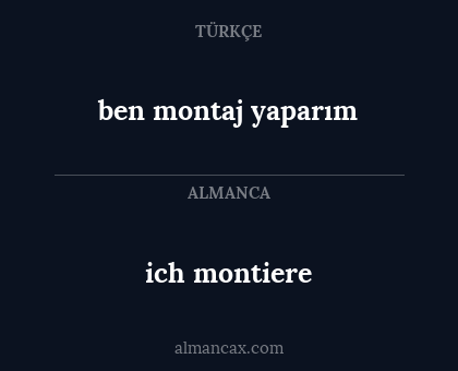 ben montaj yaparım - ich montiere