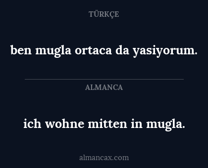 ich wohne mitten in mugla. - ben mugla ortaca da yasiyorum.