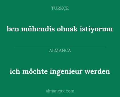 ich möchte ingenieur werden - ben mühendis olmak istiyorum