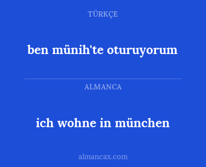 ben münih'te oturuyorum - ich wohne in münchen