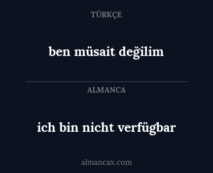 ich bin nicht verfügbar - ben müsait değilim