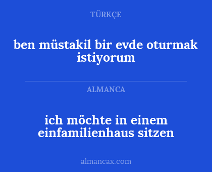 ben müstakil bir evde oturmak istiyorum - ich möchte in einem einfamilienhaus sitzen