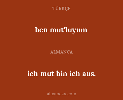 ich mut bin ich aus. - ben mut'luyum