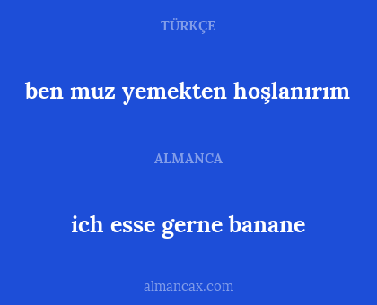 ich esse gerne banane - ben muz yemekten hoşlanırım