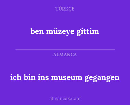 ben müzeye gittim - ich bin ins museum gegangen