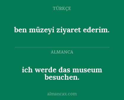 ich werde das museum besuchen. - ben müzeyi ziyaret ederim.