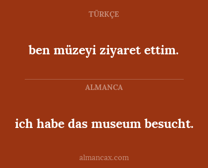 ich habe das museum besucht. - ben müzeyi ziyaret ettim.
