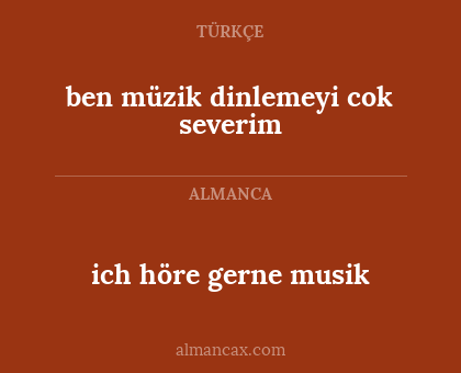 ich höre gerne musik - ben müzik dinlemeyi cok severim