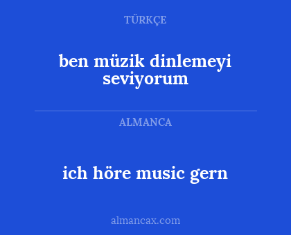ben müzik dinlemeyi seviyorum - ich höre music gern