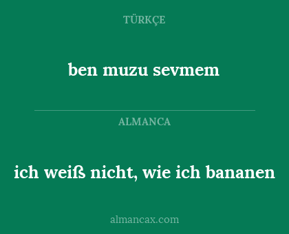 ich weiß nicht, wie ich bananen - ben muzu sevmem