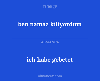 ben namaz kiliyordum - ich habe gebetet