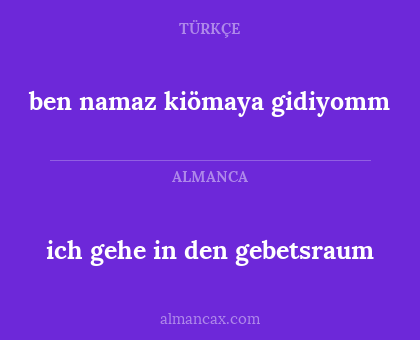 ben namaz kiömaya gidiyomm - ich gehe in den gebetsraum