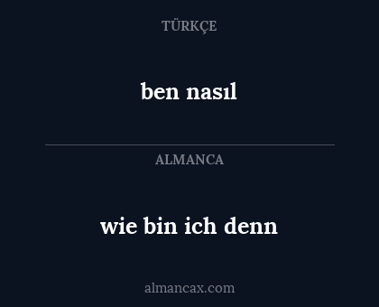 ben nasıl - wie bin ich denn
