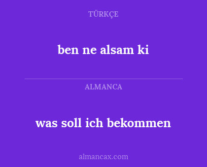 ben ne alsam ki - was soll ich bekommen