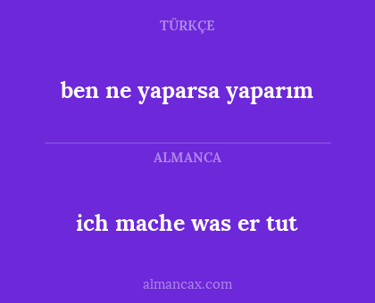 ben ne yaparsa yaparım - ich mache was er tut