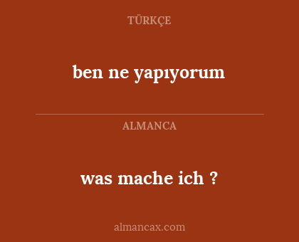 was mache ich ? - ben ne yapıyorum