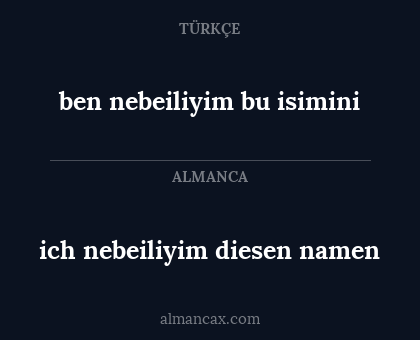 ich nebeiliyim diesen namen - ben nebeiliyim bu isimini