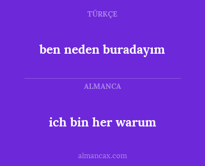 ben neden buradayım - ich bin her warum