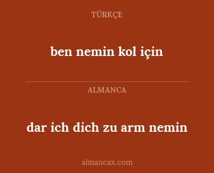 dar ich dich zu arm nemin - ben nemin kol için