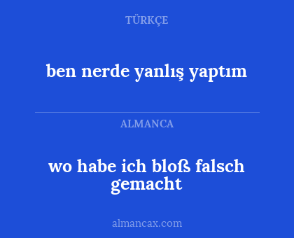 ben nerde yanlış yaptım - wo habe ich bloß falsch gemacht