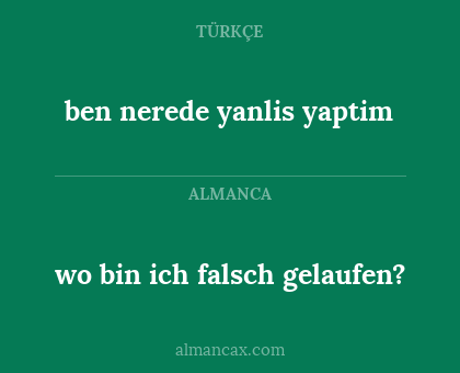 ben nerede yanlis yaptim - wo bin ich falsch gelaufen?