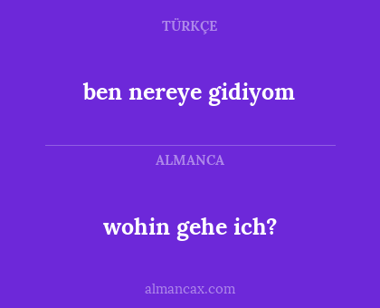 wohin gehe ich? - ben nereye gidiyom