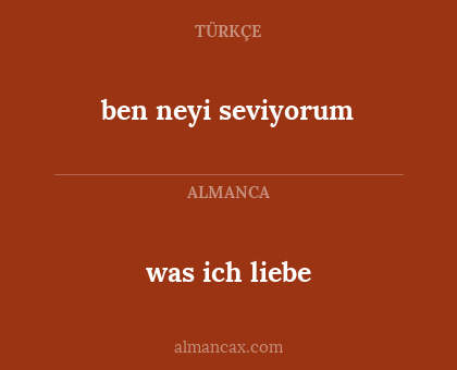 was ich liebe - ben neyi seviyorum