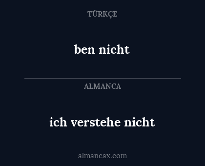 ich verstehe nicht - ben nicht