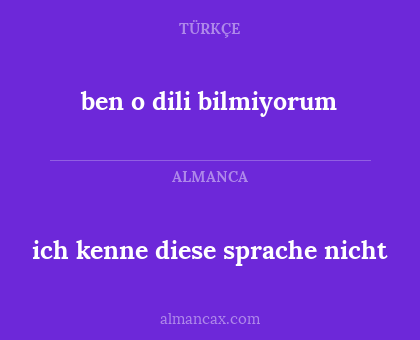 ben o dili bilmiyorum - ich kenne diese sprache nicht