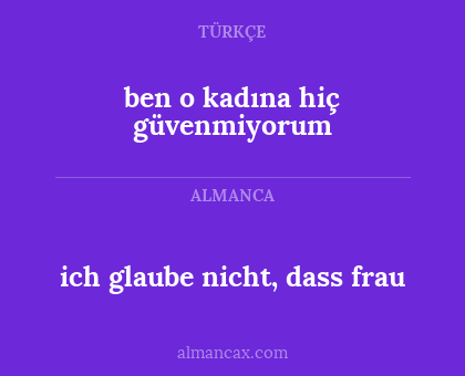 ben o kadına hiç güvenmiyorum - ich glaube nicht, dass frau