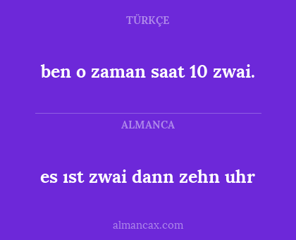 ben o zaman saat 10 zwai. - es ıst zwai dann zehn uhr