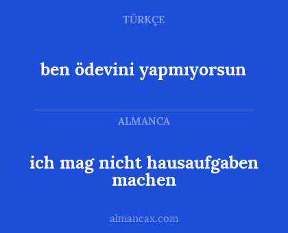 ben ödevini yapmıyorsun - ich mag nicht hausaufgaben machen