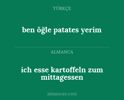 ich esse kartoffeln zum mittagessen - ben öğle patates yerim