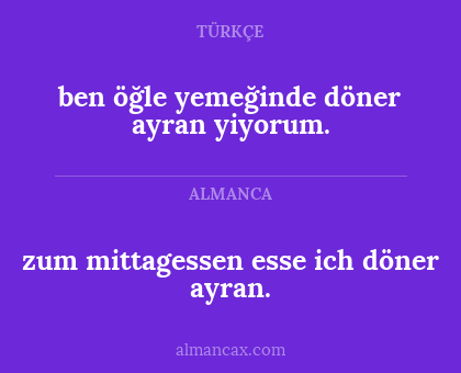 ben öğle yemeğinde döner ayran yiyorum. - zum mittagessen esse ich döner ayran.
