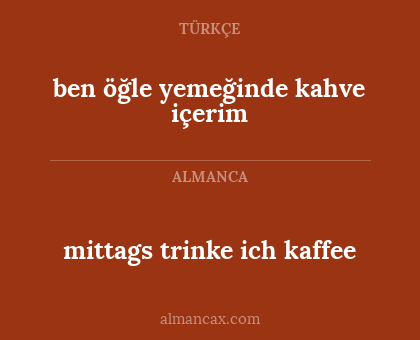 mittags trinke ich kaffee - ben öğle yemeğinde kahve içerim