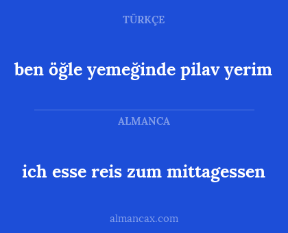 ich esse reis zum mittagessen - ben öğle yemeğinde pilav yerim